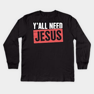 Y'all Need Jesus | Christian Kids Long Sleeve T-Shirt